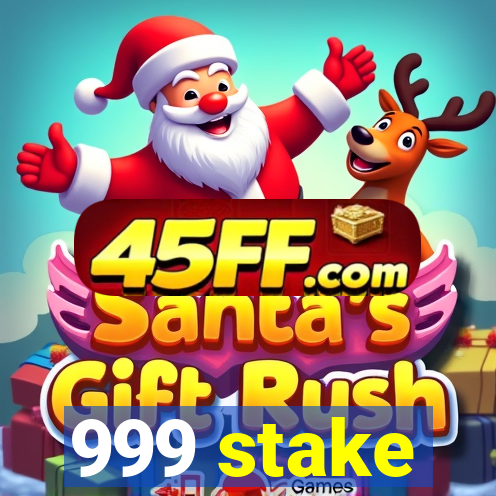 999 stake